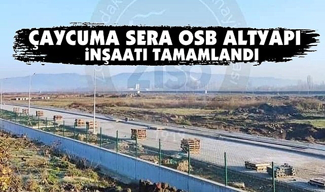 Çaycuma Sera Osb altyapı inşaatı tamamlandı