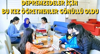 Depremzedeler için bu kez öğretmenler gönüllü oldu