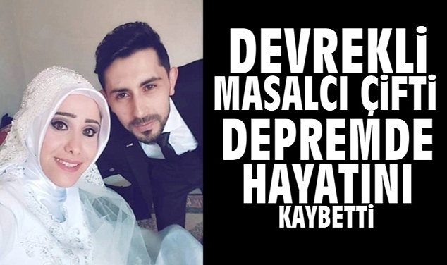 Devrekli Masalcı çifti depremde hayatını kaybetti