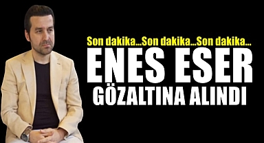 ENES ESER GÖZALTINA ALINDI
