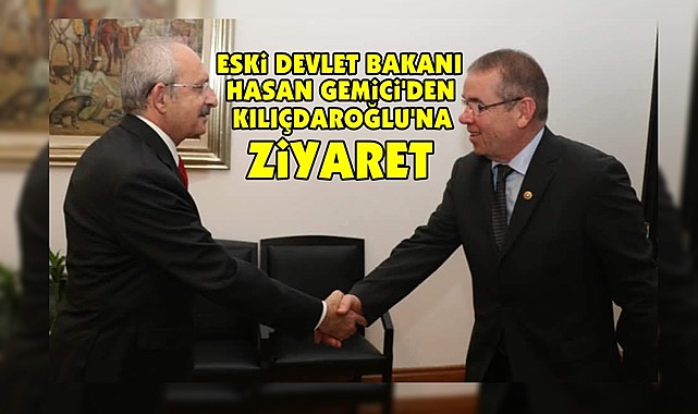 Eski Devlet Bakanı Hasan Gemici'den Kılıçdaroğlu'na ziyaret