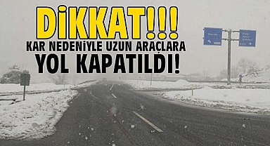Kar nedeniyle uzun araçlara yol kapatıldı