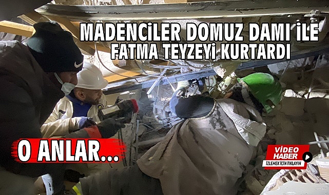Madenciler domuz damı ile Fatma teyzeyi kurtardı