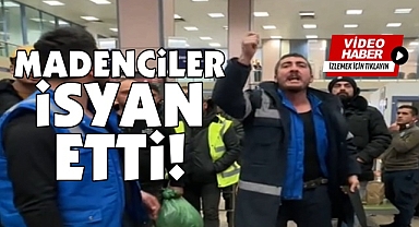 Madenciler isyan etti!