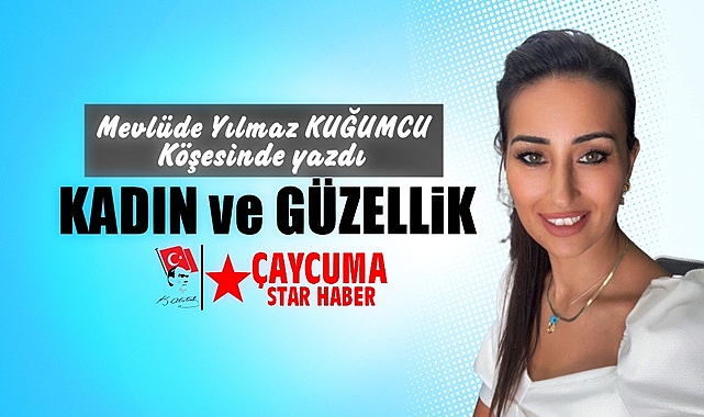 Mevlüde Yılmaz Kuğumcu yazdı / Kadın ve Güzellik