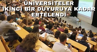 Üniversiteler ikinci bir duyuruya kadar ertelendi