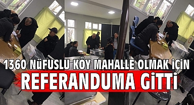 1360 nüfuslu köy mahalle olmak için referanduma gitti
