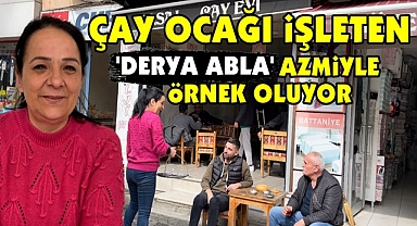 Çay ocağı işleten 'Derya Abla' azmiyle örnek oluyor