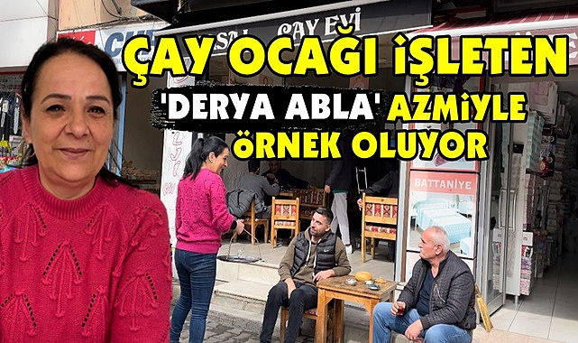 Çay ocağı işleten 'Derya Abla' azmiyle örnek oluyor