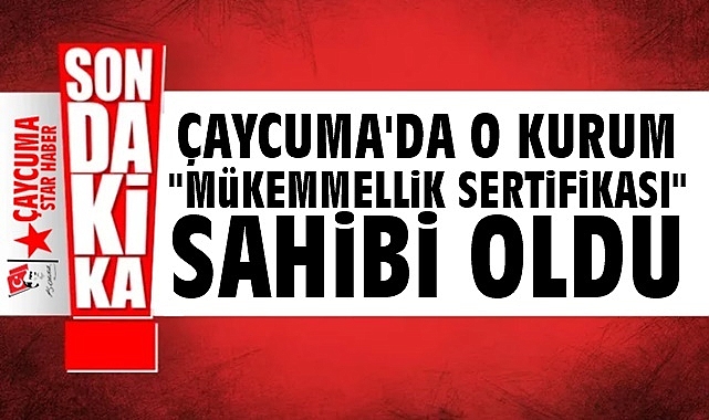 Çaycuma'da o kurum 'Mükemmellik sertifikası' sahibi oldu