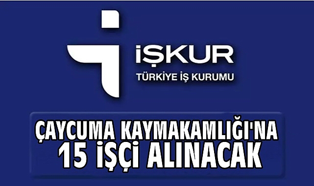Çaycuma Kaymakamlığı'na 15 işçi alınacak