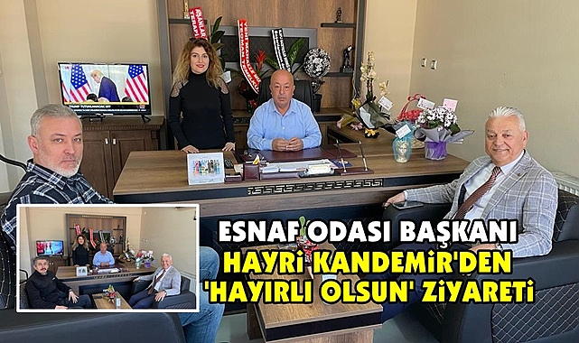 Esnaf Odası Başkanı Hayri Kandemir'den 'Hayırlı olsun' ziyareti