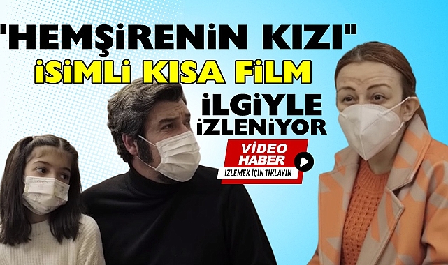 'Hemşirenin kızı' isimli kısa film ilgiyle izleniyor