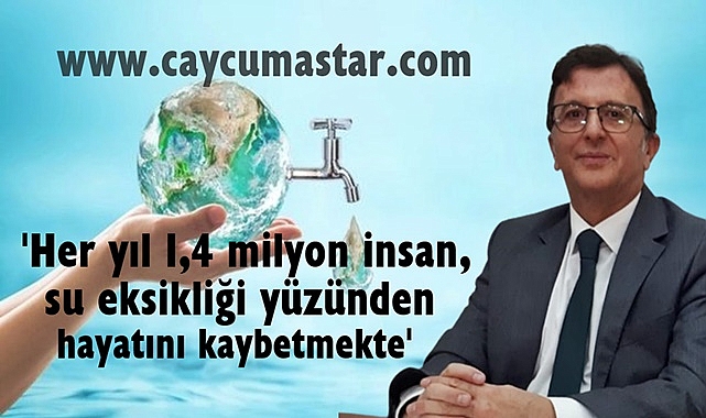 'Her yıl 1,4 milyon insan, su eksikliği yüzünden hayatını kaybetmekte'
