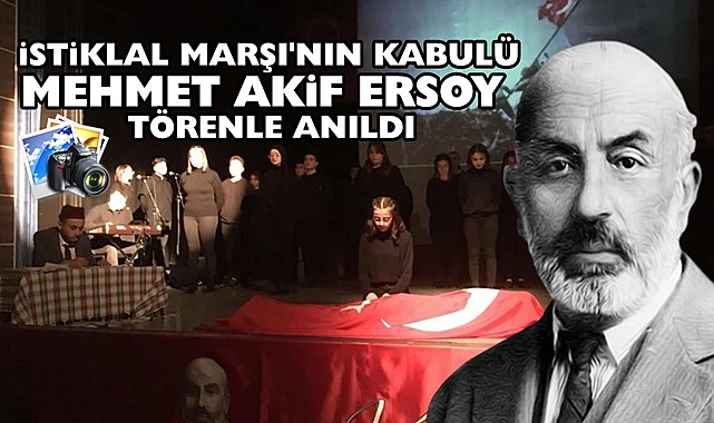 İstiklal Marşı'nın kabulü ve Mehmet Akif Ersoy törenle anıldı