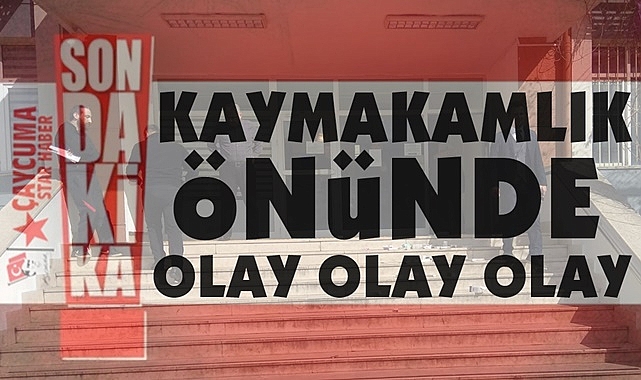Kaymakamlık önünde olay!