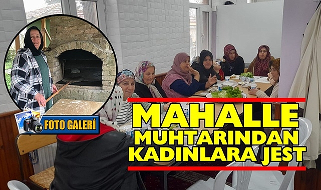 Mahalle muhtarından kadınlara jest