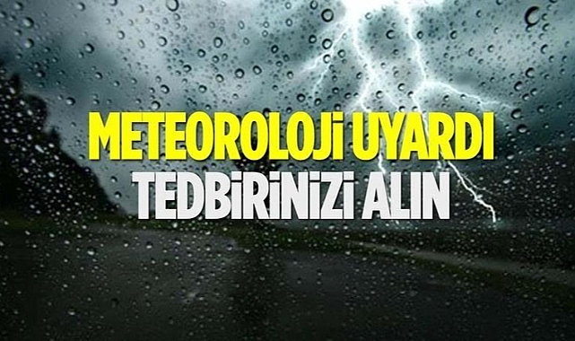 Meteoroloji uyardı / Tedbirinizi alın
