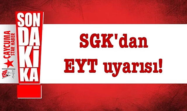 SGK'dan EYT uyarısı