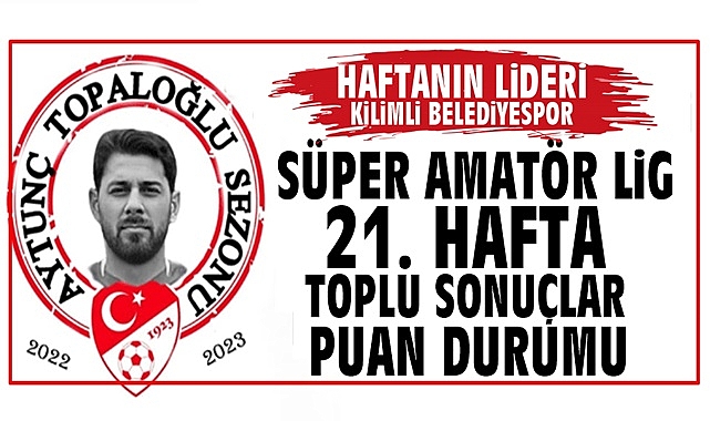 Süper Amatör Lig 21. hafta toplu sonuçlar ve puan durumu