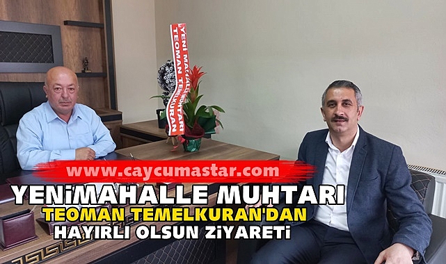 Yenimahalle Muhtarı Teoman Temelkuran'dan 'Hayırlı olsun' ziyareti