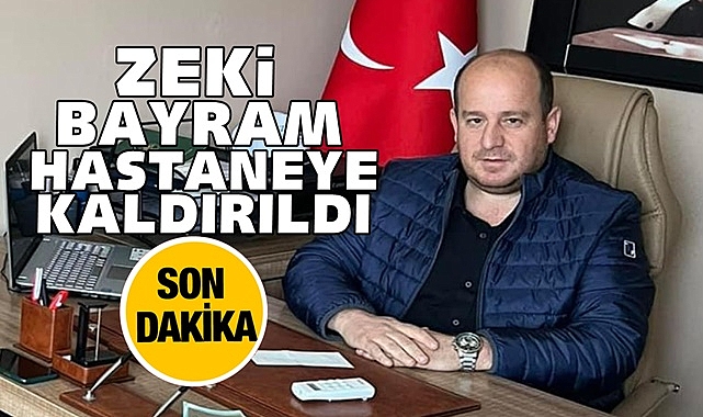 Zeki Bayram hastaneye kaldırıldı
