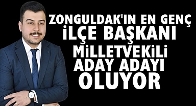 Zonguldak'ın en genç ilçe başkanı milletvekili aday adayı oluyor