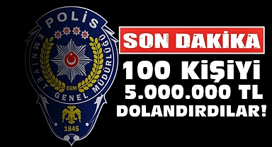 100 kişiyi 5.000.000 TL dolandırdılar!
