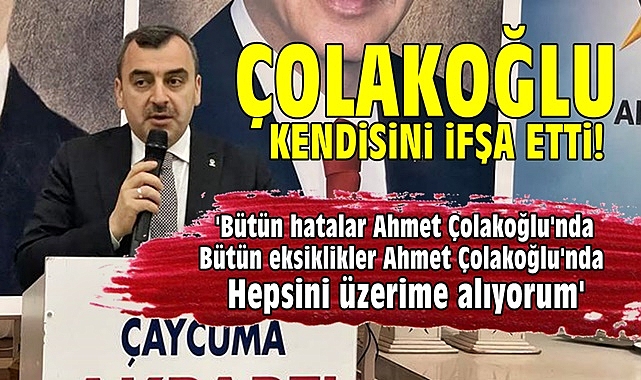 Ahmet Çolakoğlu kendisini ifşa etti!
