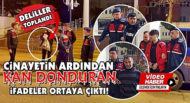 Cinayetin ardından kan donduran ifadeler ortaya çıktı!