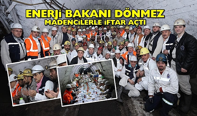 Enerji Bakanı Dönmez madencilerle iftar açtı