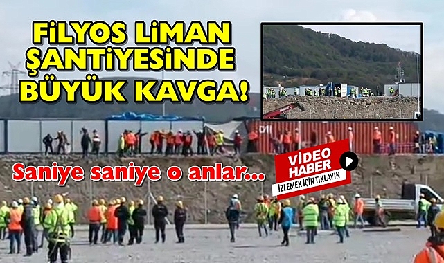 Filyos Liman şantiyesinde büyük kavga!