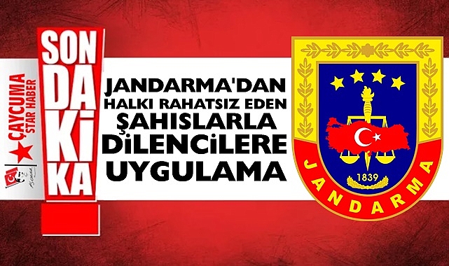 Jandarma'dan halkı rahatsız eden şahıslarla, dilencilere uygulama