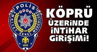 Köprü üzeririnde intihar girişimi!