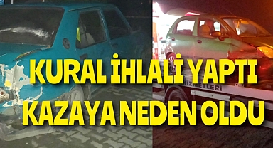 Kural ihlali yaptı, kaza meydana geldi
