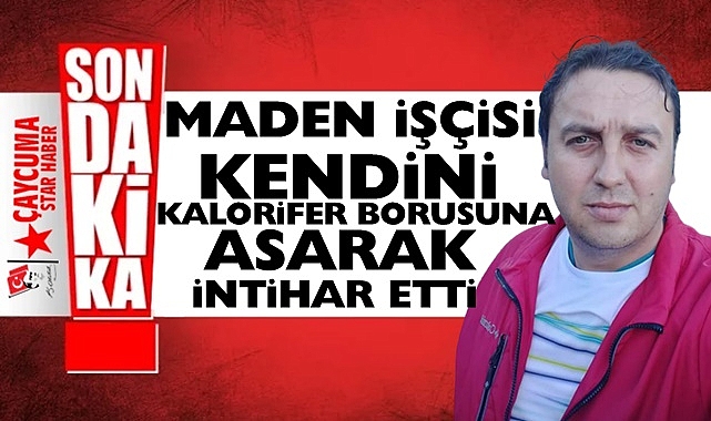 Maden işçisi kendini kalorifer borusuna asarak intihar etti!
