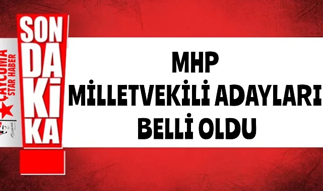 MHP milletvekili adayları belli oldu!