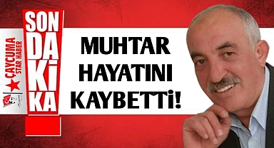 Muhtar hayatını kaybetti!