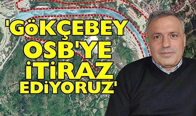 Öztürk; 'Gökçebey OSB'ye itiraz ediyoruz'