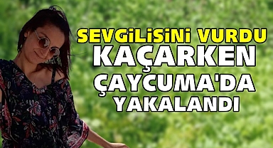 Sevgilisini vurdu, kaçarken Çaycuma'da yakalandı