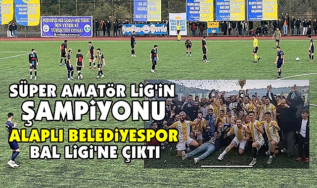 Süper Amatör Lig'in şampiyonu Alaplı Belediyespor BAL Ligi'ne çıktı