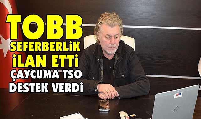 TOBB seferberlik ilan etti, Çaycuma TSO destek verdi