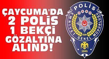 Çaycuma'da 2 polis, 1 bekçi gözaltına alındı!