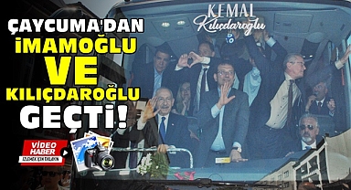 Çaycuma'dan İmamoğlu ve Kılıçdaroğlu geçti!