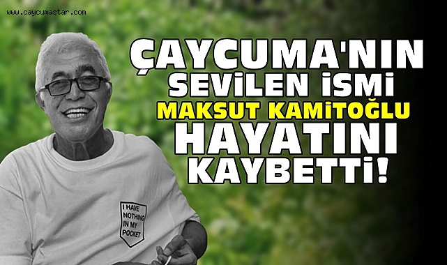 Çaycuma'nın sevilen ismi Maksut Kamitoğlu hayatını kaybetti!