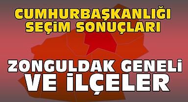 Cumhurbaşkanlığı seçim sonuçları / Zonguldak Geneli ve ilçeler