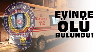 Evinde ölü bulundu!