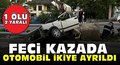 Feci kazada otomobil ikiye ayrıldı / 1 Ölü 2 Yaralı