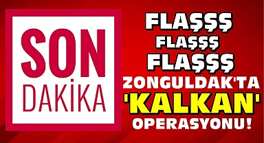 Flaşşş!! Zonguldak'ta 'Kalkan' operasyonu!