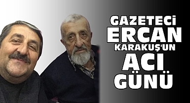 Gazeteci Ercan Karakuş'un acı günü